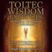 Toltec Wisdom Exercises for Healing, Rejuvenation and Manifestation