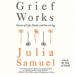 Grief Works: Stories of Life, Death, and Surviving