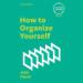 How to Organize Yourself: Creating Success