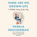 There Are No Grown-Ups: A Midlife Coming-of-Age Story