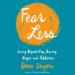 Fear Less: Living Beyond Fear, Anxiety, Anger, and Addiction