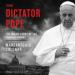 The Dictator Pope: The Inside Story of the Francis Papacy