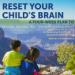 Reset Your Child's Brain