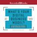 What's Your Digital Business Model?