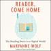 Reader, Come Home: The Reading Brain in a Digital World