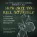 How Not to Kill Yourself: The Good Life Series