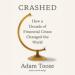 Crashed: How a Decade of Financial Crises Changed the World