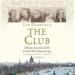 The Club: Johnson, Boswell, and the Friends Who Shaped an Age