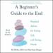 A Beginner's Guide to the End