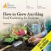 How to Grow Anything: Food Gardening for Everyone