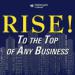 Rise: To the Top of Any Business