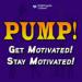 Pump: Get Motivated and Stay Motivated