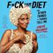 F*ck Your Diet: And Other Things My Thighs Tell Me