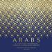 Arabs: A 3,000-Year History of Peoples, Tribes, and Empires