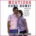 Mestizos Come Home!