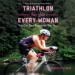 Triathlon for the Every Woman