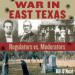 War in East Texas: Regulators vs. Moderators