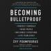 Becoming Bulletproof