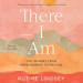 There I Am: The Journey from Hopelessness to Healing - A Memoir