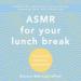 ASMR for Your Lunch Break