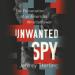 Unwanted Spy: The Persecution of an American Whistleblower