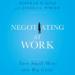 Negotiating at Work: Turn Small Wins into Big Gains