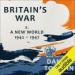 Britain's War: Volume 2, A New World, 1942-1947