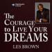 The Courage to Live Your Dreams