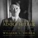 The Rise and Fall of Adolf Hitler