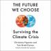 The Future We Choose: Surviving the Climate Crisis