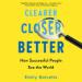 Clearer, Closer, Better