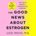 The Good News About Estrogen