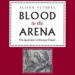 Blood in the Arena: The Spectacle of Roman Power