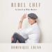 Rebel Chef: In Search of What Matters