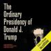 The Ordinary Presidency of Donald J. Trump