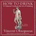 How to Drink: A Classical Guide to the Art of Imbibing