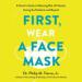 First, Wear a Face Mask