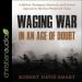 Waging War in an Age of Doubt