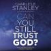 Can You Still Trust God?