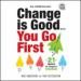 Change Is Good, You Go First