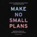 Make No Small Plans