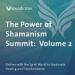 The Power of Shamanism Summit: Volume 2