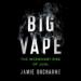 Big Vape: The Incendiary Rise of Juul