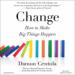 Change: How to Make Big Things Happen