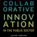 Collaborative Innovation in the Public Sector