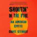 Shoutin' in the Fire: An American Epistle