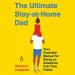 The Ultimate Stay-at-Home Dad