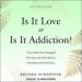 Is It Love or Is It Addiction?