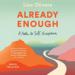 Already Enough: A Path to Self-Acceptance