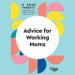 Advice for Working Moms: HBR Working Parents Series